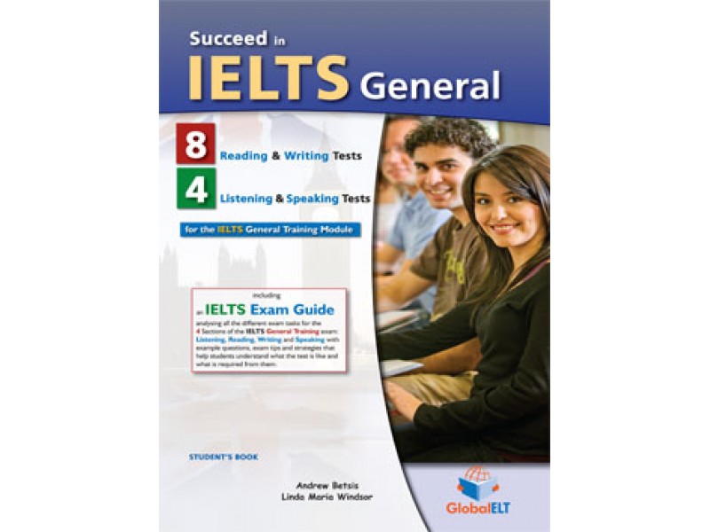 Succeed in IELTS General - 8 Reading & Writing  - 4 Listening & Speaking Practice Tests - Student's book