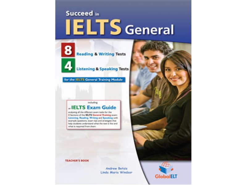 Succeed in IELTS General - 8 Reading & Writing  - 4 Listening & Speaking Practice Tests - Teacher's book