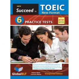 Succeed in TOEIC - NEW 2018 FORMAT - 6 Practice Tests - Overprinted Edition with Answers